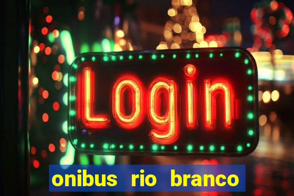 onibus rio branco porto velho